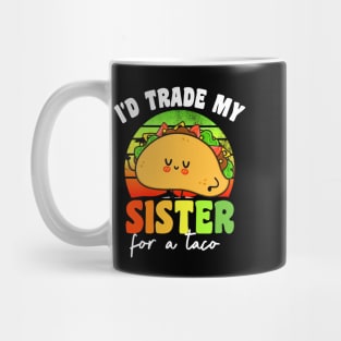 I'd Trade My Sister For A Taco Mug